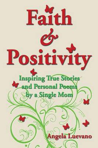 Cover image for Faith and Positivity: Inspiring True Stories and Personal Poems by a Single Mom