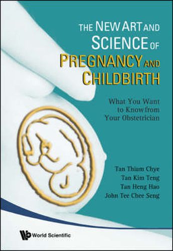 Cover image for New Art And Science Of Pregnancy And Childbirth, The: What You Want To Know From Your Obstetrician
