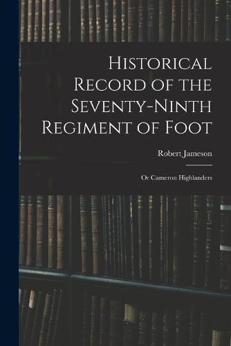 Historical Record of the Seventy-Ninth Regiment of Foot