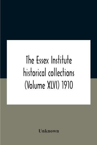 Cover image for The Essex Institute Historical Collections (Volume Xlvi) 1910