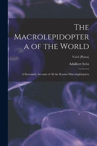 Cover image for The Macrolepidoptera of the World