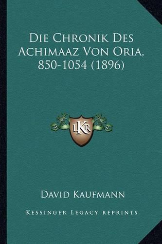 Cover image for Die Chronik Des Achimaaz Von Oria, 850-1054 (1896)