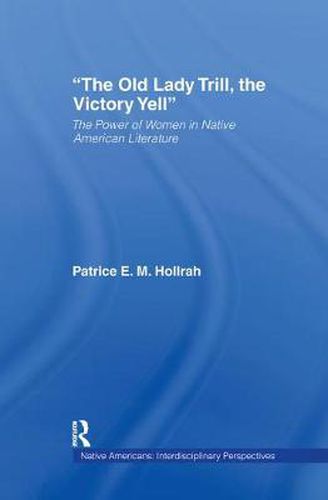 Cover image for The Old Lady Trill, the Victory Yell: The Power of Women in Native American Literature