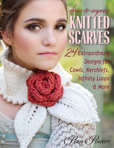 Cover image for Dress-to-Impress Knitted Scarves: 24 Extraordinary Designs for Cowls, Kerchiefs, Infinity Loops, & More