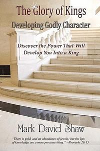 Cover image for The Glory of Kings: Developing Godly Character