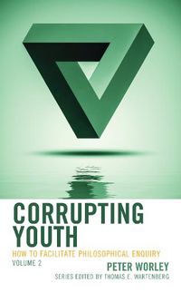 Cover image for Corrupting Youth: How to Facilitate Philosophical Enquiry