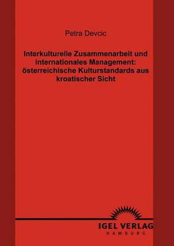 Cover image for Interkulturelle Zusammenarbeit und internationales Management: oesterreichische Kulturstandards aus kroatischer Sicht