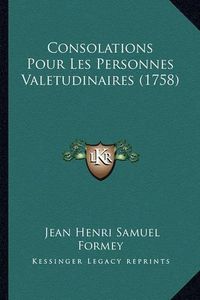 Cover image for Consolations Pour Les Personnes Valetudinaires (1758)