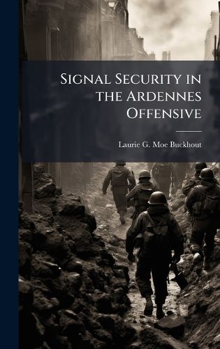 Cover image for Signal Security in the Ardennes Offensive