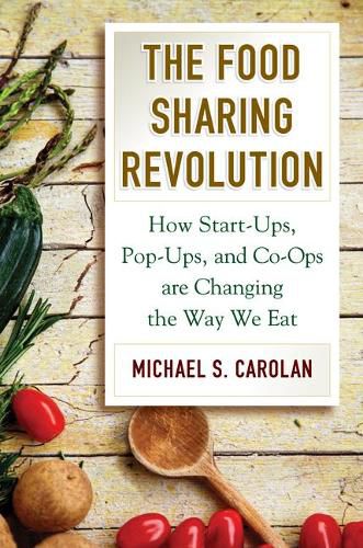 Cover image for The Food Sharing Revolution: How Start-Ups, Pop-Ups, and Co-Ops Are Changing the Way We Eat