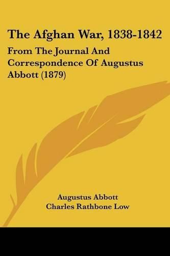 Cover image for The Afghan War, 1838-1842: From the Journal and Correspondence of Augustus Abbott (1879)