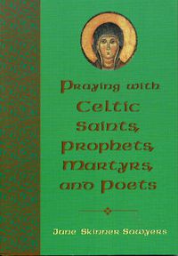Cover image for Praying with Celtic Saints, Prophets, Martyrs, and Poets