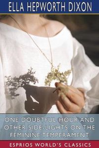 Cover image for One Doubtful Hour and Other Side-Lights on the Feminine Temperament (Esprios Classics)