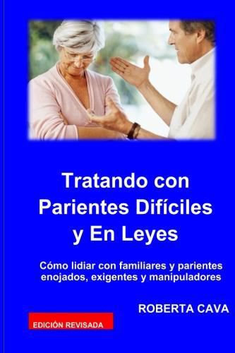 Cover image for Tatando Con Parientes Dificiles Y En Leyes: Como Lidiar Con Familiares Y Parientes Enojados, Exigentes Y Manipuladores