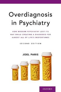 Cover image for Overdiagnosis in Psychiatry: How Modern Psychiatry Lost Its Way While Creating a Diagnosis for Almost All of Life's Misfortunes