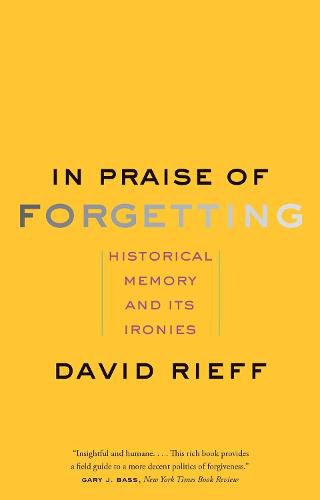 In Praise of Forgetting: Historical Memory and Its Ironies