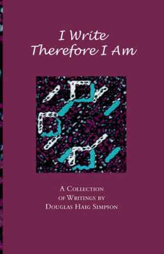 Cover image for I Write Therefore I am: A Collection of Writings by Douglas Haig Simpson