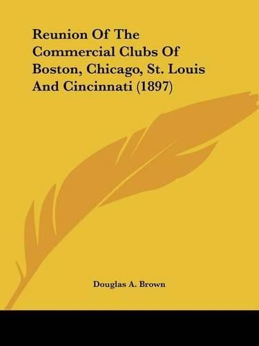 Cover image for Reunion of the Commercial Clubs of Boston, Chicago, St. Louis and Cincinnati (1897)