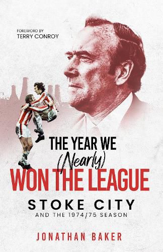 Cover image for The Year We (Nearly) Won the League: Stoke City and the 1974/75 Season