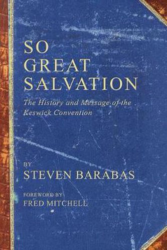 Cover image for So Great Salvation: The History and Message of the Keswick Convention