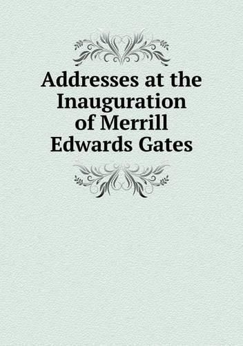 Addresses at the Inauguration of Merrill Edwards Gates