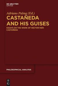 Cover image for Castaneda and his Guises: Essays on the Work of Hector-Neri Castaneda