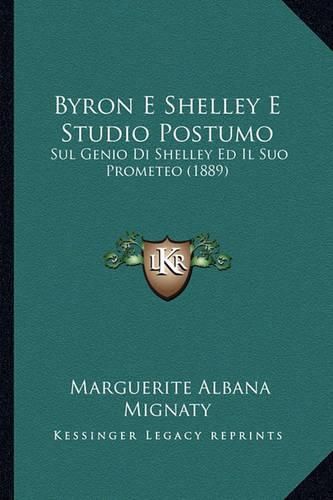 Byron E Shelley E Studio Postumo: Sul Genio Di Shelley Ed Il Suo Prometeo (1889)