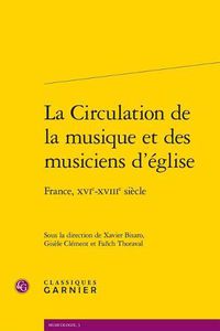 Cover image for La Circulation de la Musique Et Des Musiciens d'Eglise: France, Xvie-Xviiie Siecle