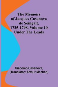 Cover image for The Memoirs of Jacques Casanova de Seingalt, 1725-1798. Volume 10