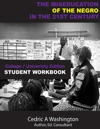Cover image for The MISEDUCATION of the Negro in the 21st Century- College/University Student Workbook