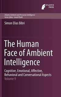 Cover image for The Human Face of Ambient Intelligence: Cognitive, Emotional, Affective, Behavioral and Conversational Aspects