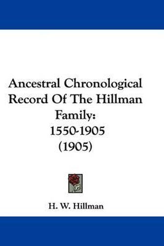 Cover image for Ancestral Chronological Record of the Hillman Family: 1550-1905 (1905)