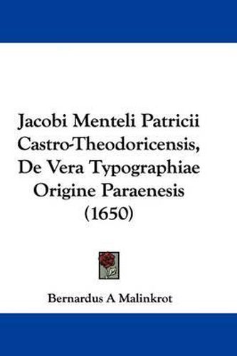 Cover image for Jacobi Menteli Patricii Castro-Theodoricensis, De Vera Typographiae Origine Paraenesis (1650)