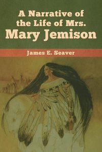 Cover image for A Narrative of the Life of Mrs. Mary Jemison