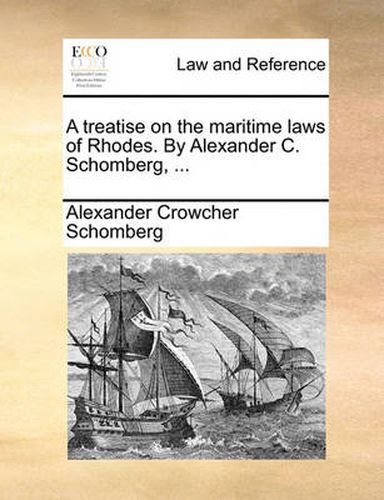 Cover image for A Treatise on the Maritime Laws of Rhodes. by Alexander C. Schomberg, ...