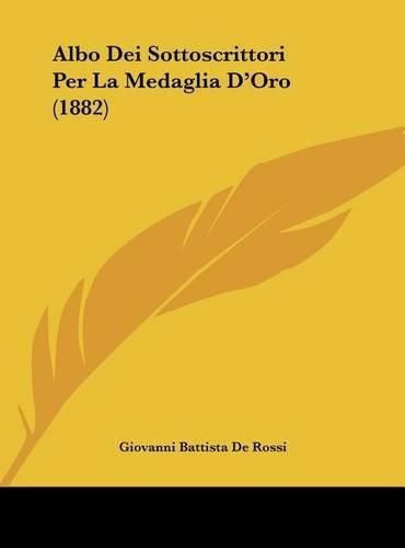 Albo Dei Sottoscrittori Per La Medaglia D'Oro (1882)