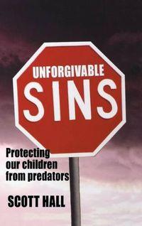 Cover image for Unforgivable Sins: Protecting Our Children from Predators