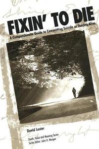 Cover image for Fixin' to Die: A Compassionate Guide to Committing Suicide or Staying Alive