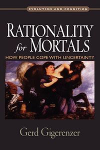 Cover image for Rationality for Mortals: How People Cope with Uncertainty