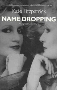 Cover image for Name Dropping: The Life & Loves of Kate Fitzpatrick An Incomplete Memoir