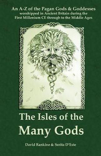 Cover image for The Isles of the Many Gods: A Complete A-Z Guide to the Pagan Gods and Goddesses Worshipped in Ancient Britain During the First Millennium CE