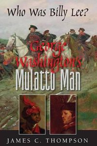 Cover image for George Washington's Mulatto Man - Who Was Billy Lee?
