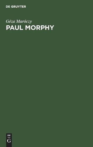 Cover image for Paul Morphy: Sammlung Der Von Ihm Gespielten Partien Mit Ausfuhrlichen Erlauterungen