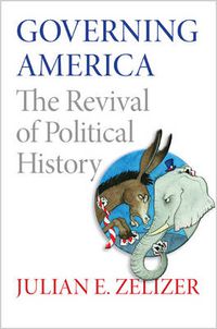 Cover image for Governing America: The Revival of Political History