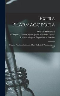 Cover image for Extra Pharmacopoeia: With the Additions Introduced Into the British Pharmacopoeia 1885