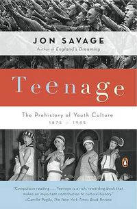 Cover image for Teenage: The Prehistory of Youth Culture: 1875-1945