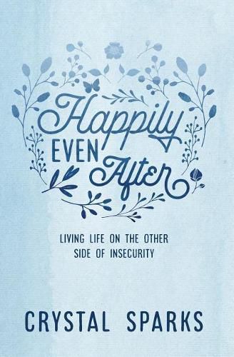 Cover image for Happily Even After: Living life on the other side of insecurity