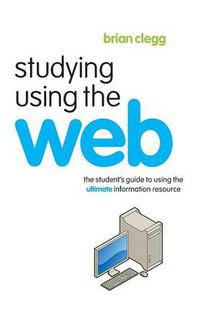 Cover image for Studying Using the Web: The Student's Guide to Using the Ultimate Information Resource