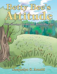 Cover image for Betty Bee's Attitude: With Sherwood Spider and Benna Blue Jay
