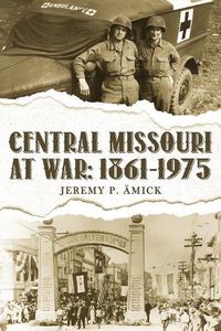 Cover image for Central Missouri at War: 1861-1975